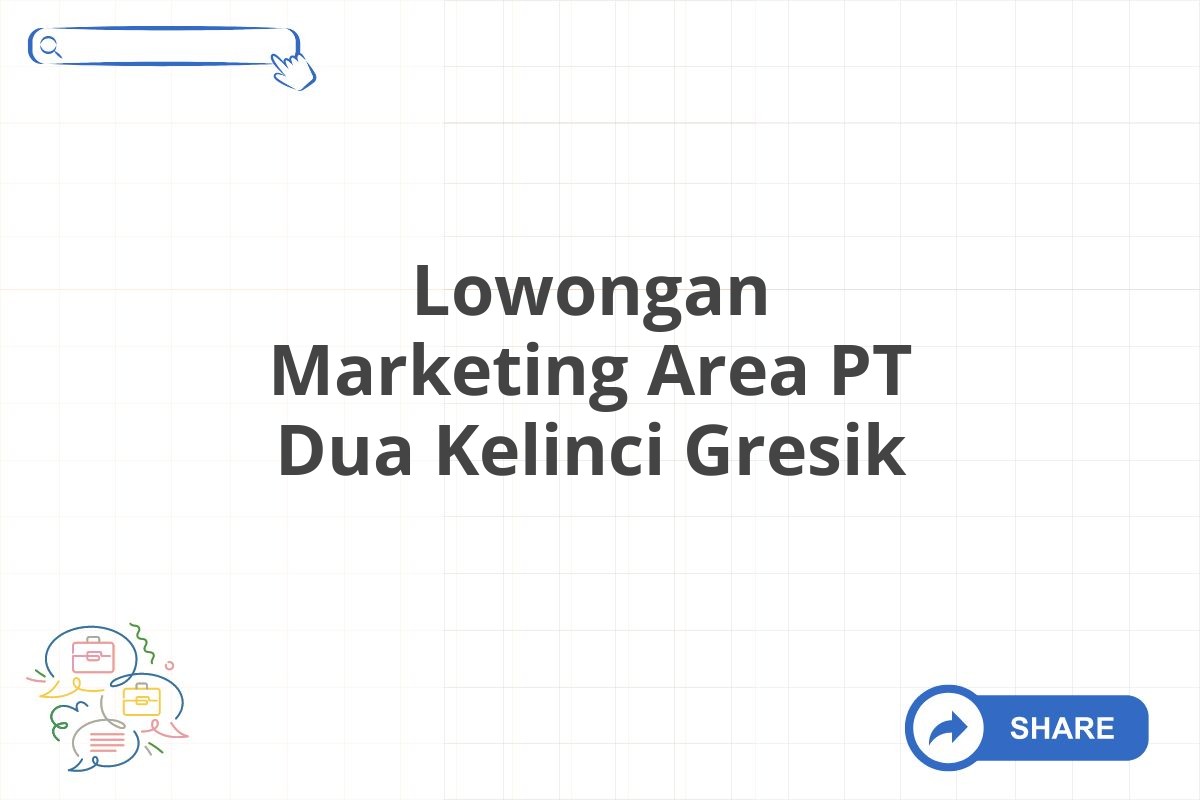 Lowongan Marketing Area PT Dua Kelinci Gresik