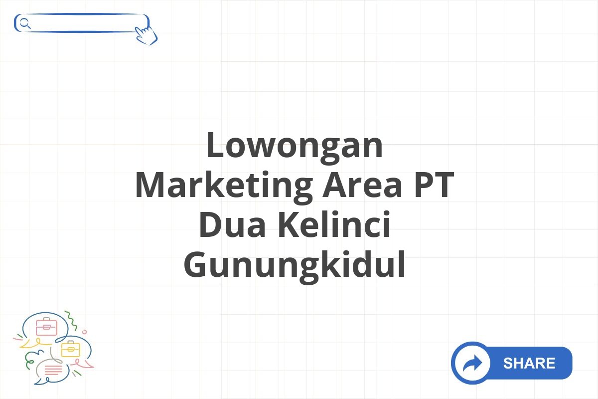 Lowongan Marketing Area PT Dua Kelinci Gunungkidul