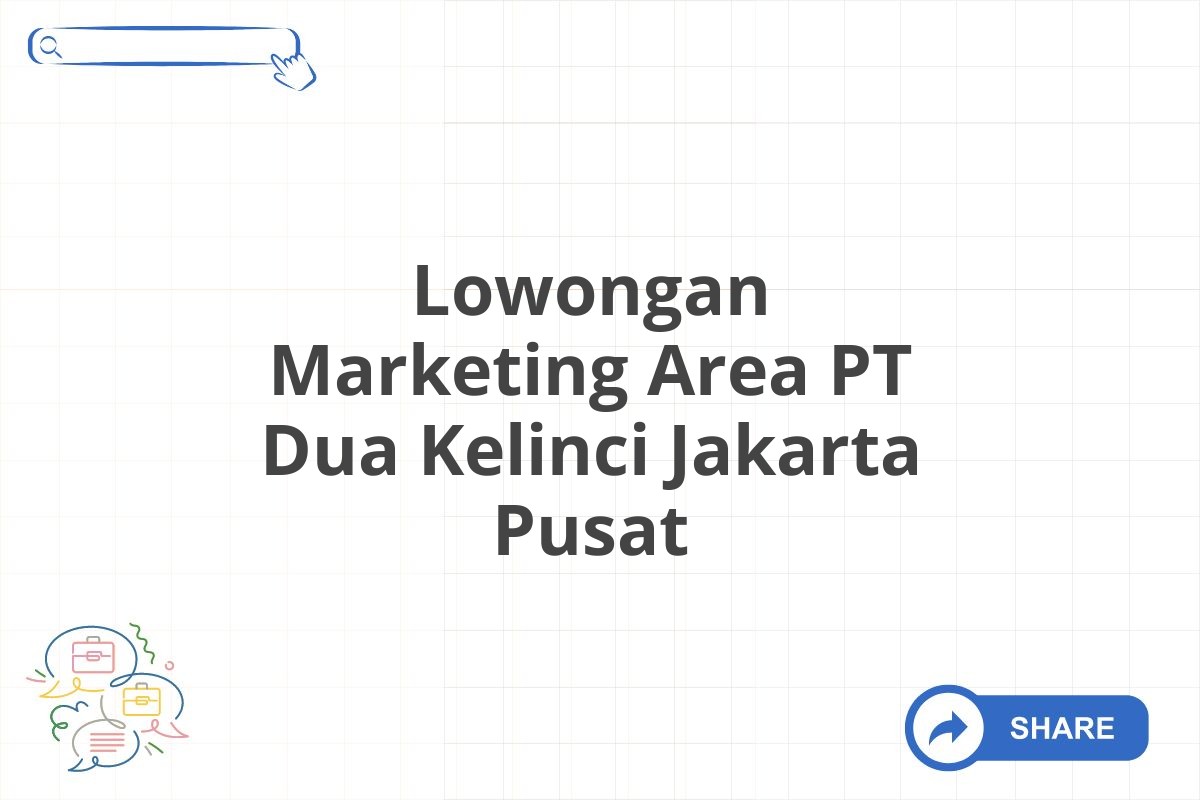 Lowongan Marketing Area PT Dua Kelinci Jakarta Pusat