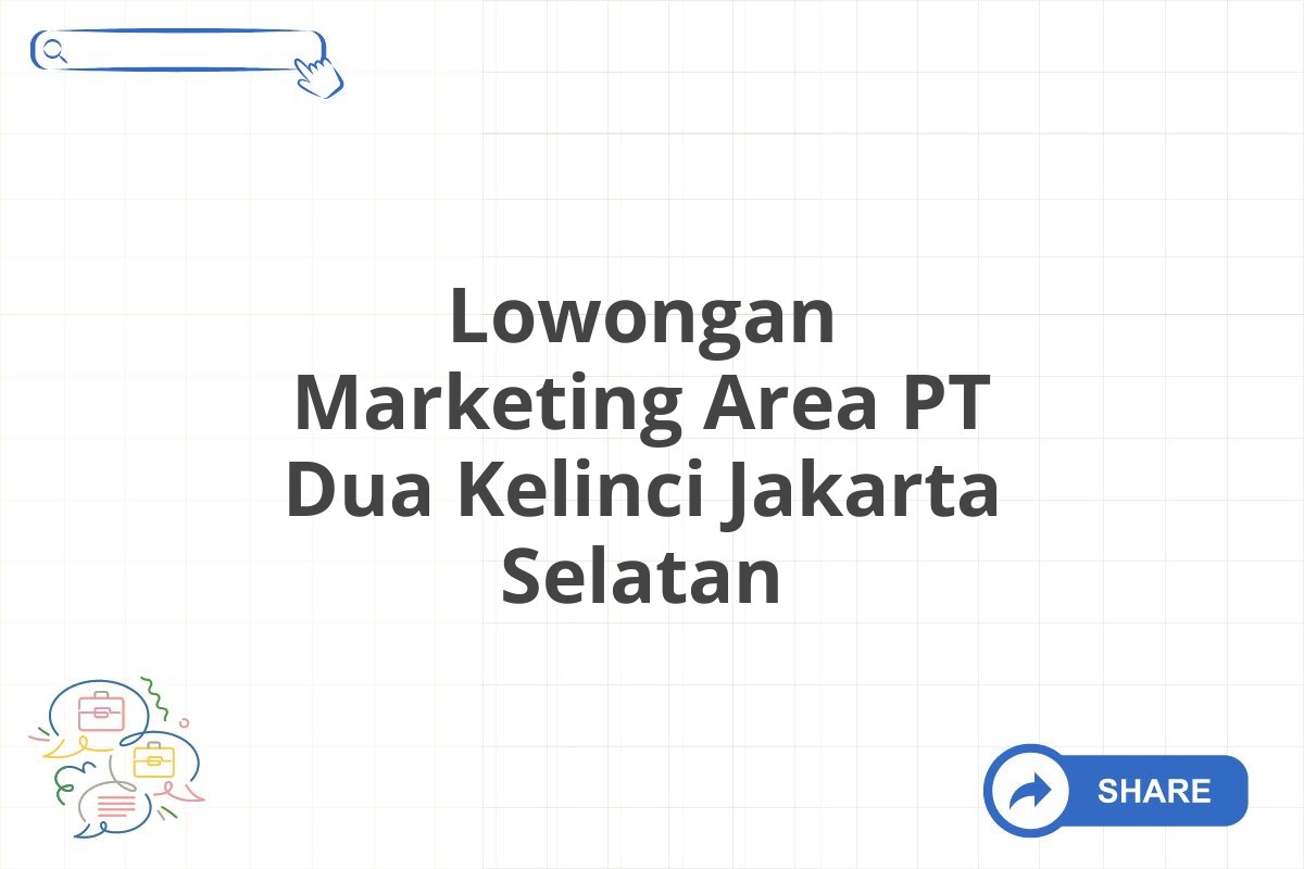 Lowongan Marketing Area PT Dua Kelinci Jakarta Selatan