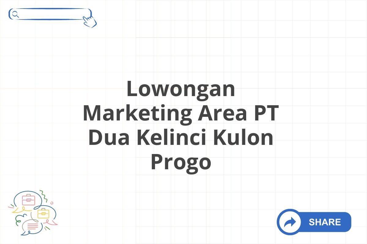 Lowongan Marketing Area PT Dua Kelinci Kulon Progo