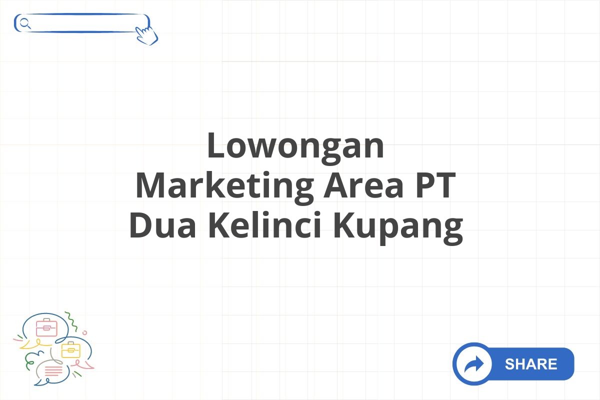 Lowongan Marketing Area PT Dua Kelinci Kupang