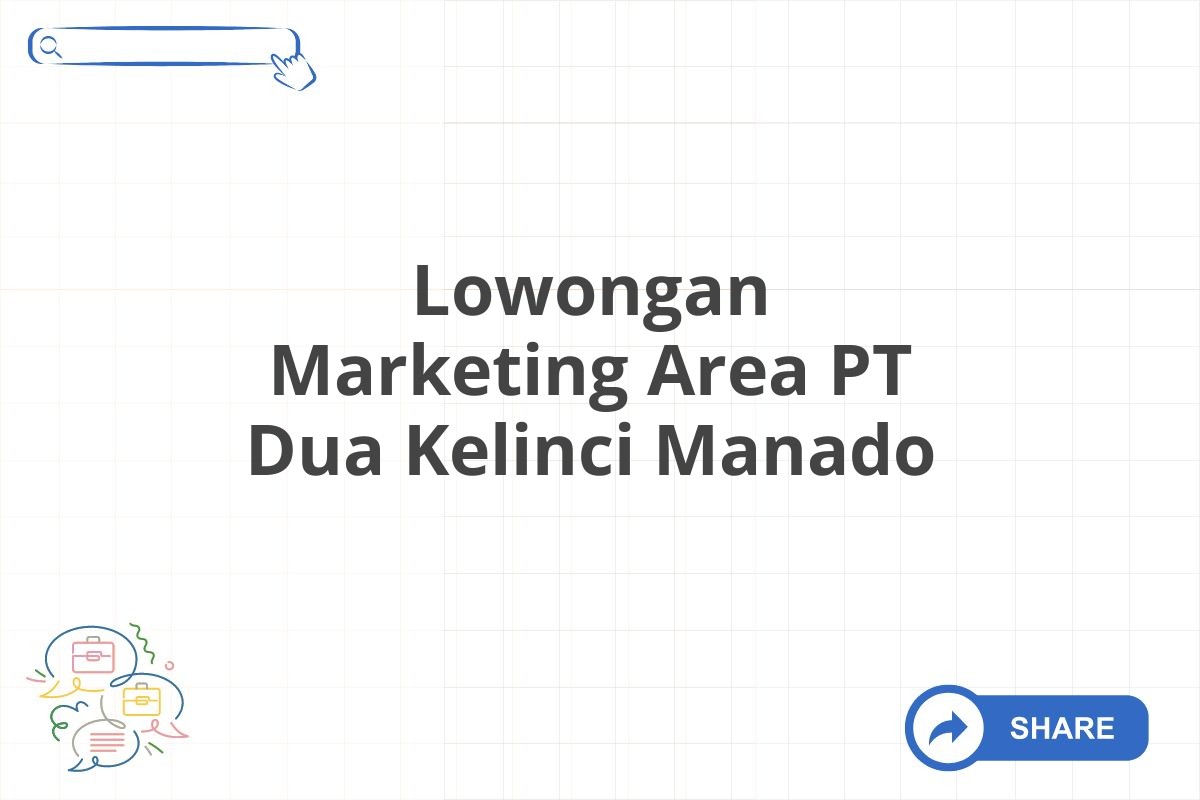 Lowongan Marketing Area PT Dua Kelinci Manado