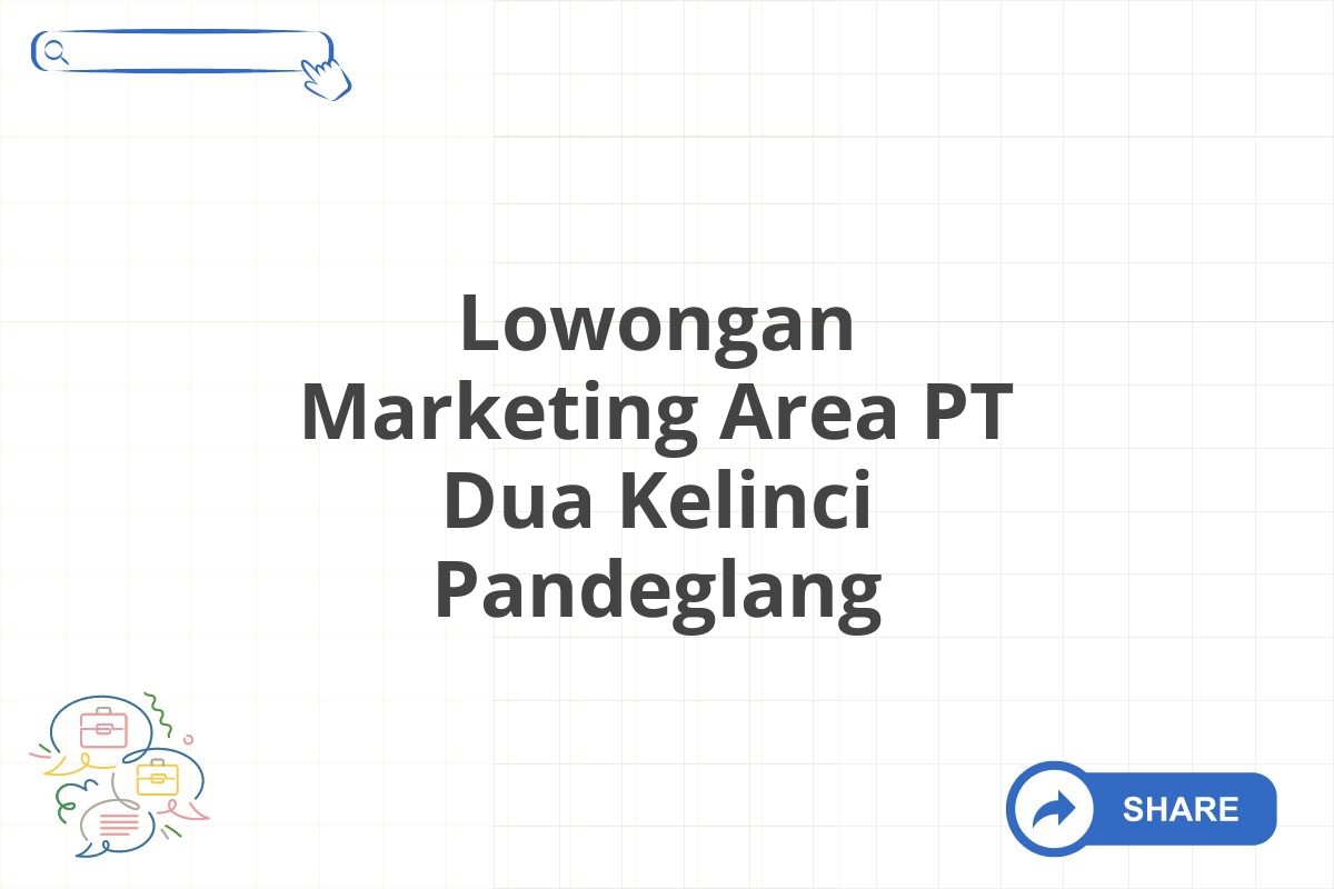 Lowongan Marketing Area PT Dua Kelinci Pandeglang