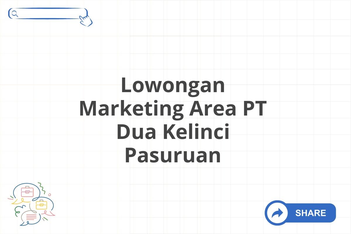 Lowongan Marketing Area PT Dua Kelinci Pasuruan