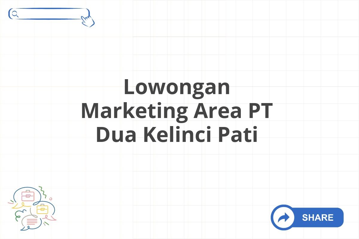 Lowongan Marketing Area PT Dua Kelinci Pati