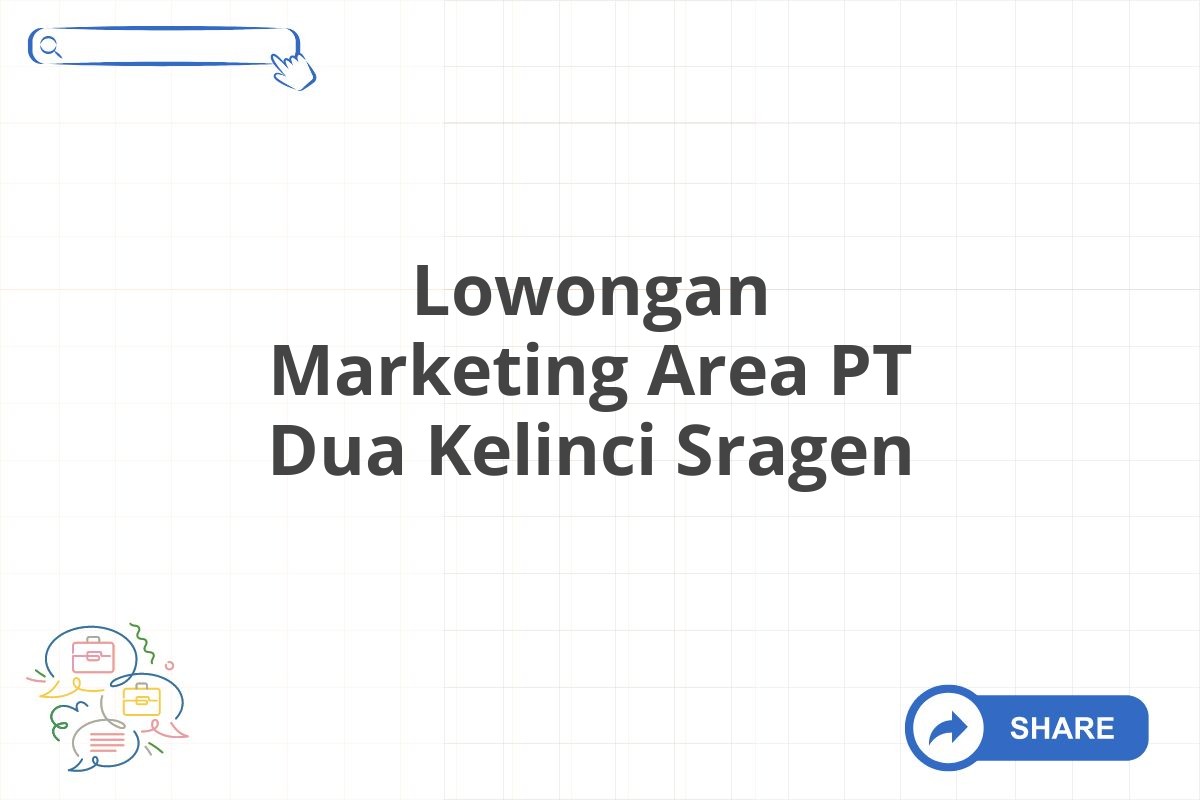 Lowongan Marketing Area PT Dua Kelinci Sragen