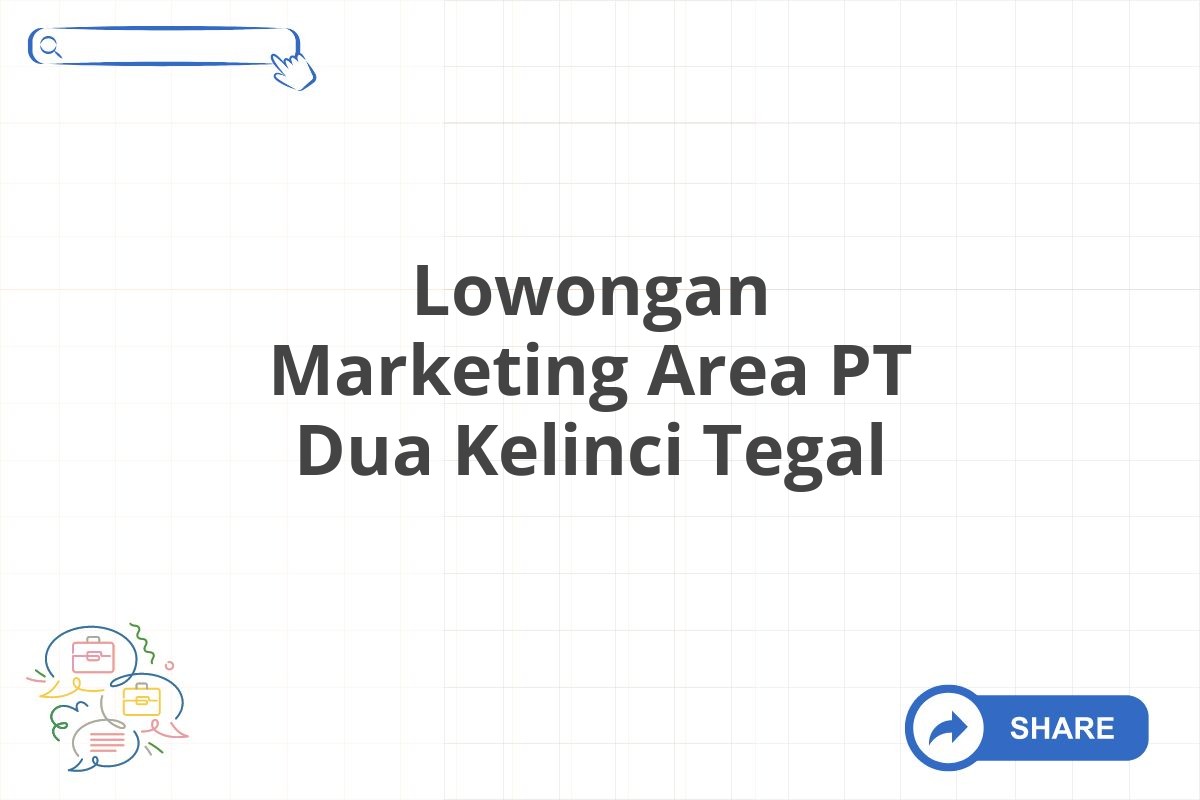 Lowongan Marketing Area PT Dua Kelinci Tegal