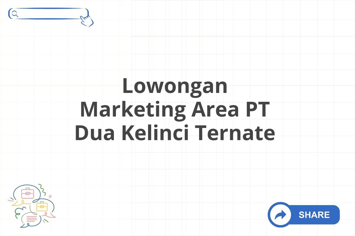 Lowongan Marketing Area PT Dua Kelinci Ternate