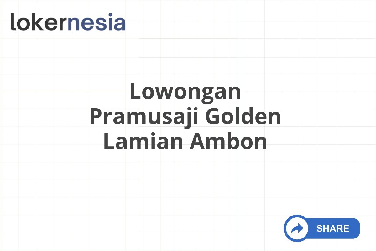 Lowongan Pramusaji Golden Lamian Ambon