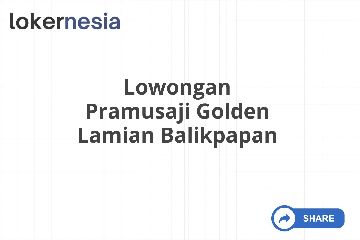 Lowongan Pramusaji Golden Lamian Balikpapan