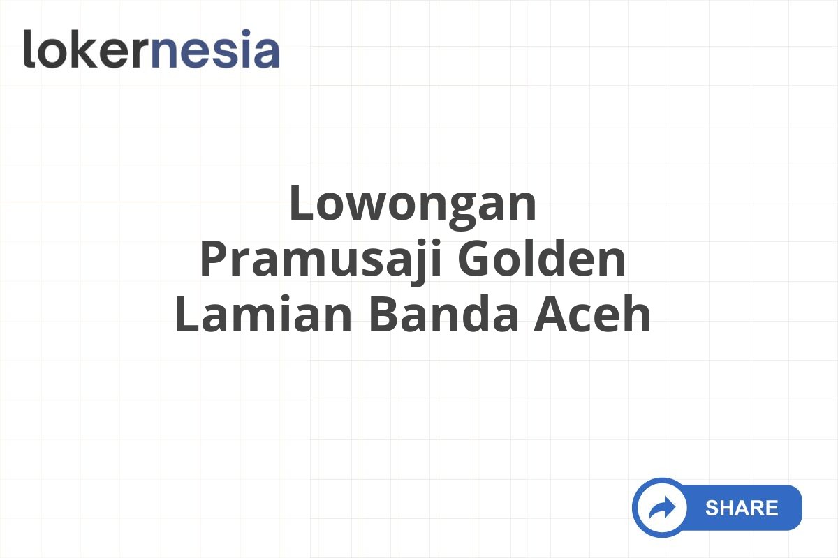 Lowongan Pramusaji Golden Lamian Banda Aceh