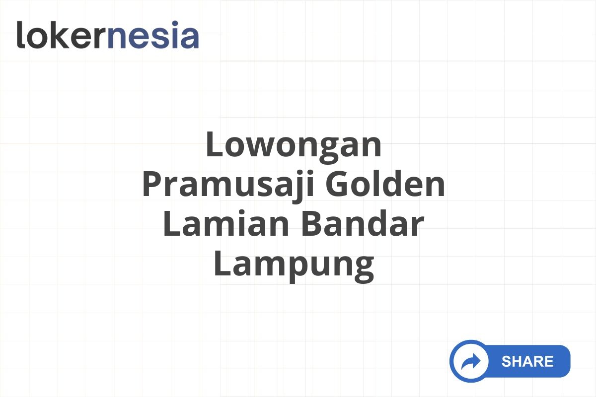 Lowongan Pramusaji Golden Lamian Bandar Lampung