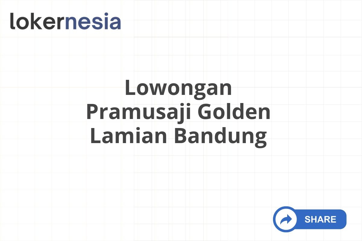 Lowongan Pramusaji Golden Lamian Bandung