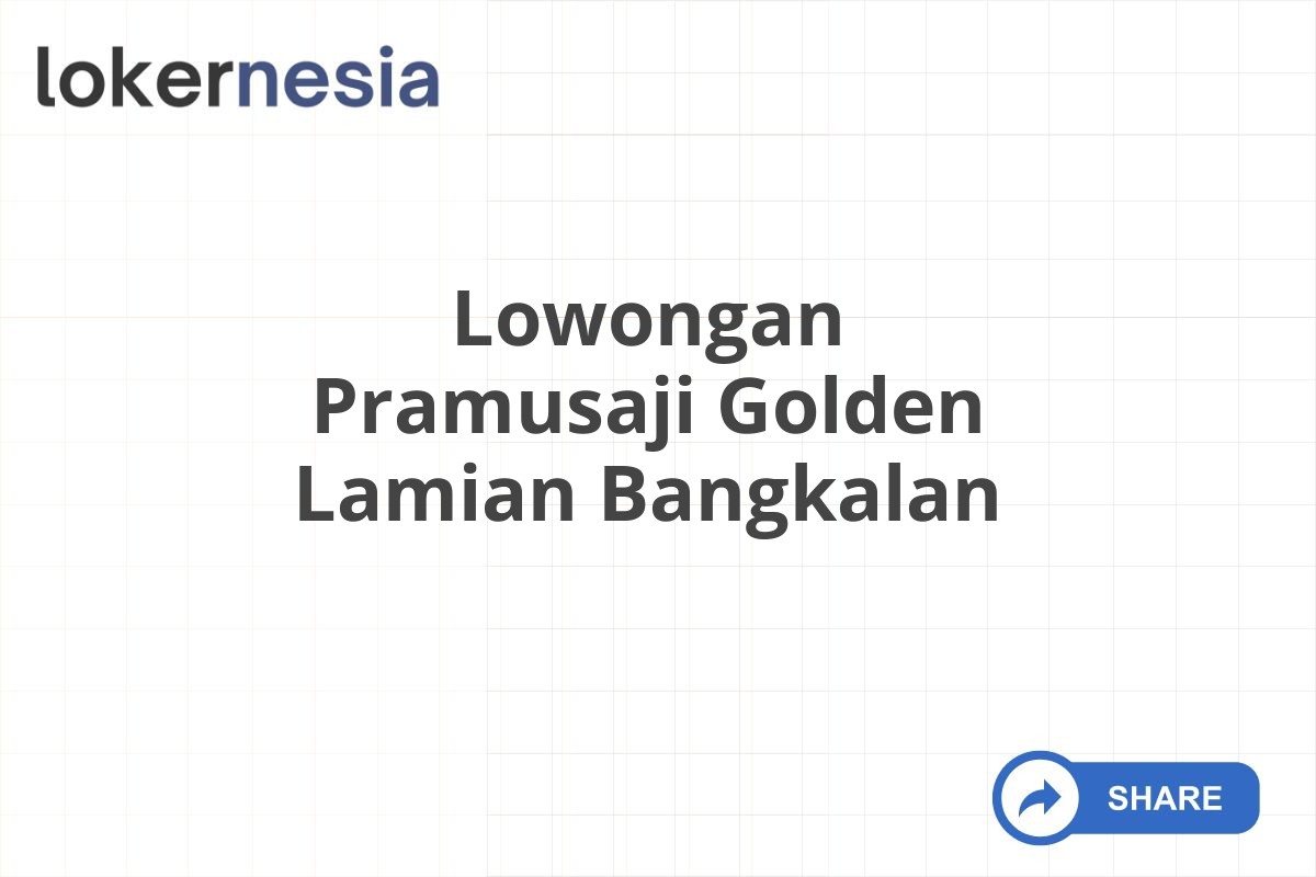 Lowongan Pramusaji Golden Lamian Bangkalan