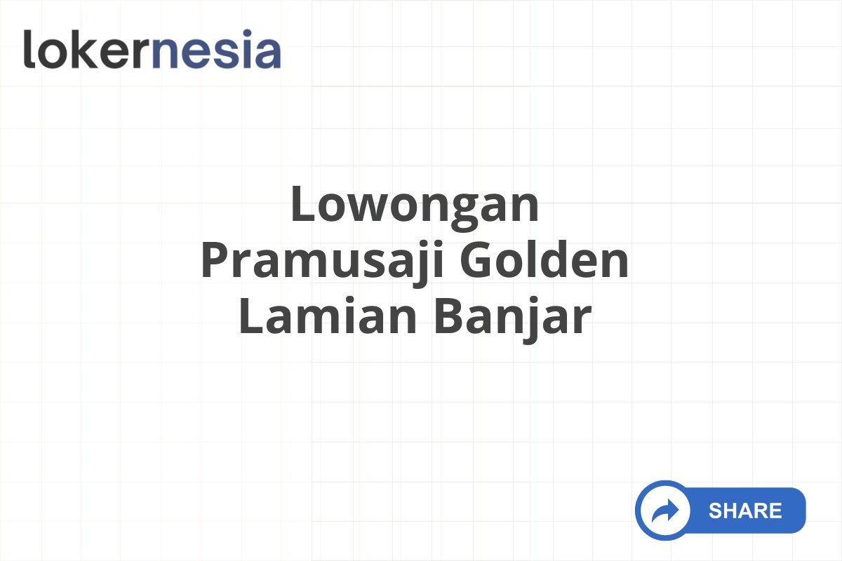 Lowongan Pramusaji Golden Lamian Banjar