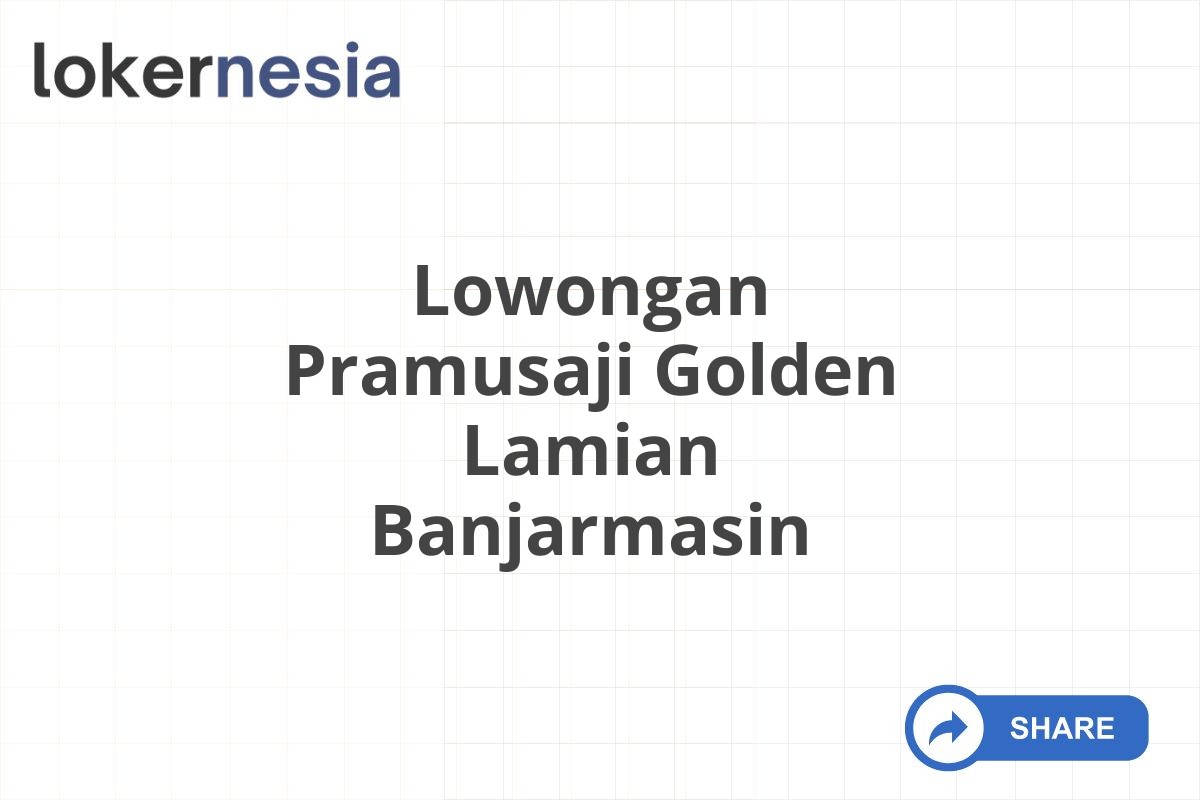 Lowongan Pramusaji Golden Lamian Banjarmasin