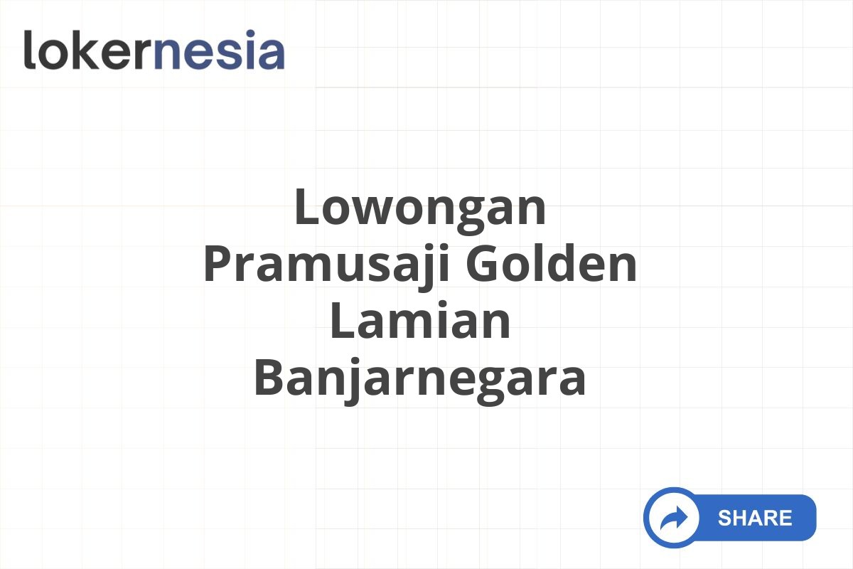 Lowongan Pramusaji Golden Lamian Banjarnegara