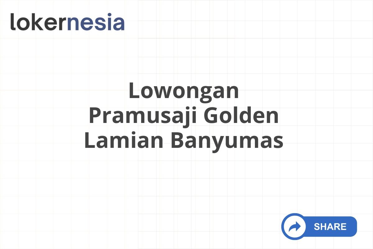 Lowongan Pramusaji Golden Lamian Banyumas