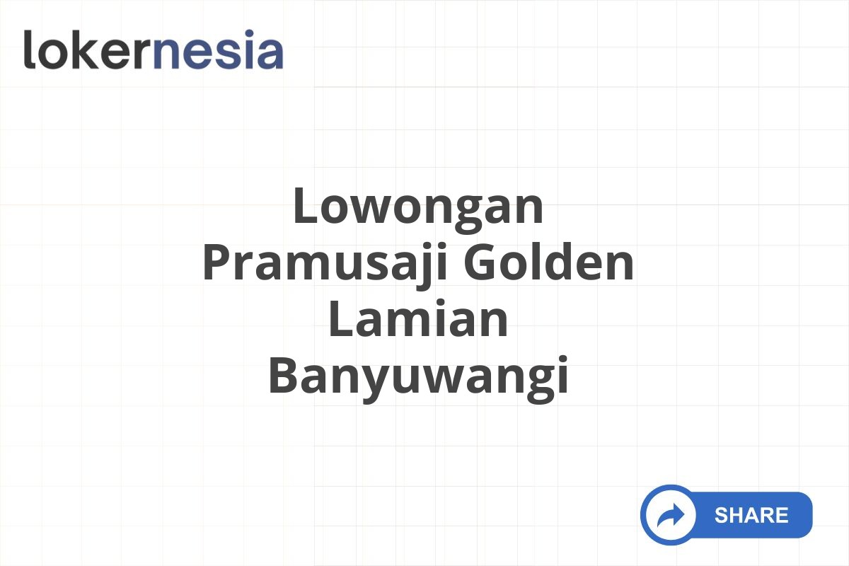 Lowongan Pramusaji Golden Lamian Banyuwangi