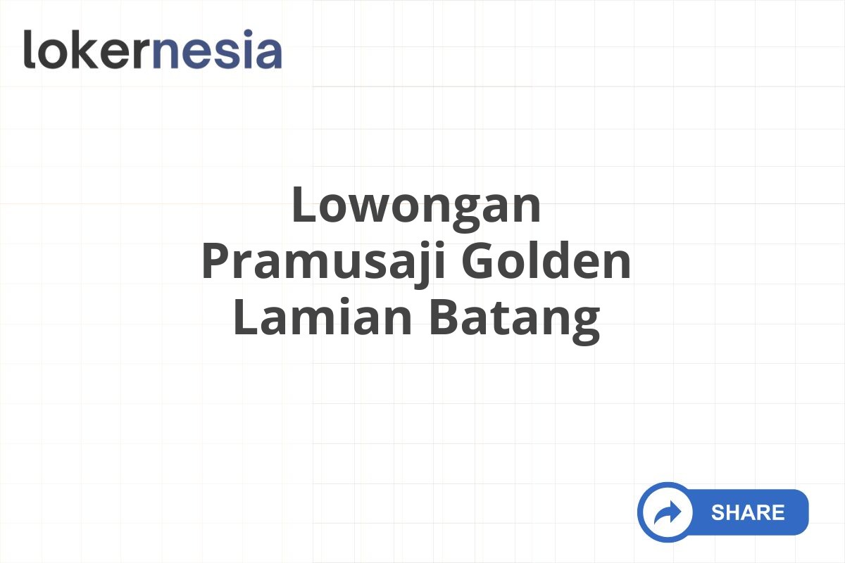 Lowongan Pramusaji Golden Lamian Batang