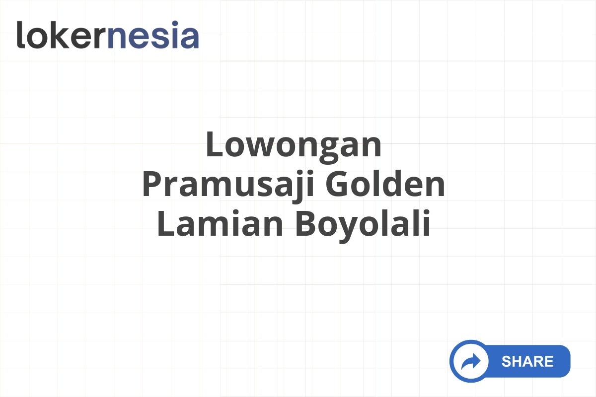 Lowongan Pramusaji Golden Lamian Boyolali