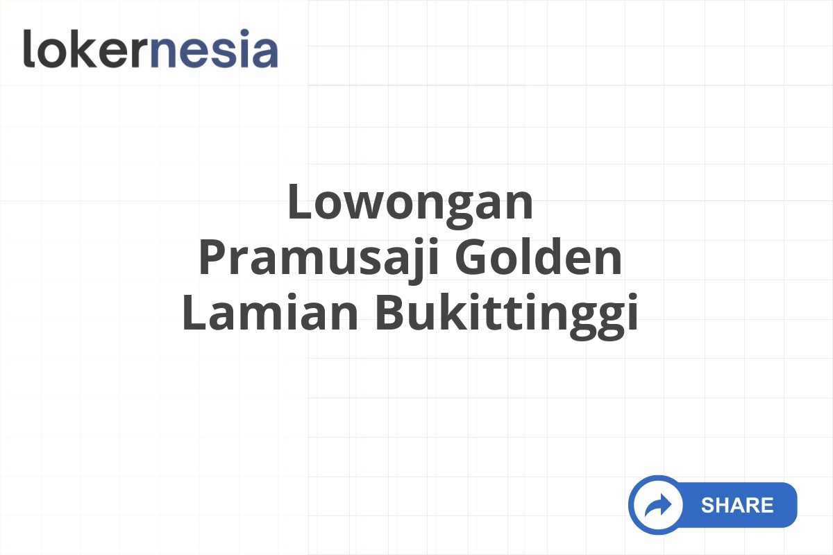 Lowongan Pramusaji Golden Lamian Bukittinggi