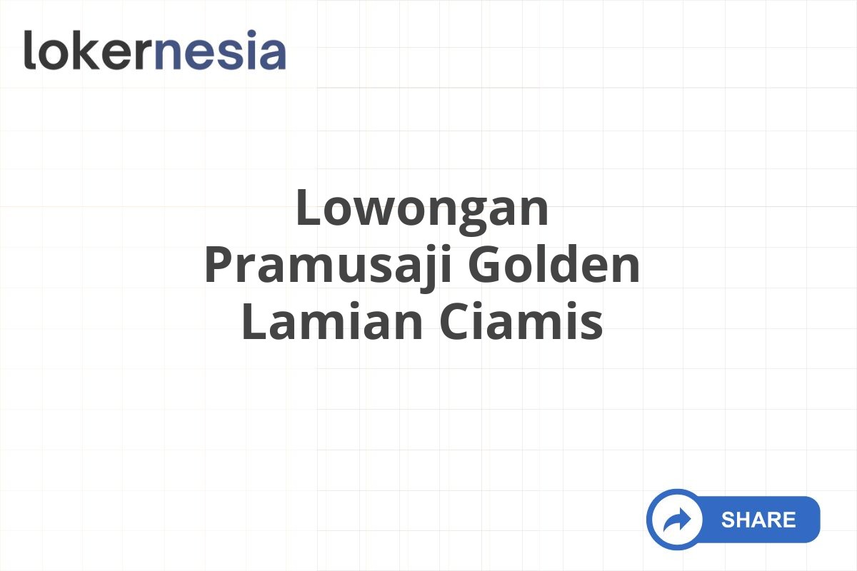 Lowongan Pramusaji Golden Lamian Ciamis