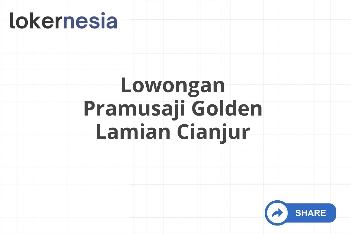 Lowongan Pramusaji Golden Lamian Cianjur