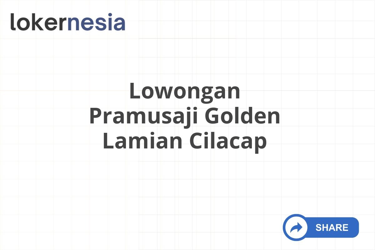 Lowongan Pramusaji Golden Lamian Cilacap