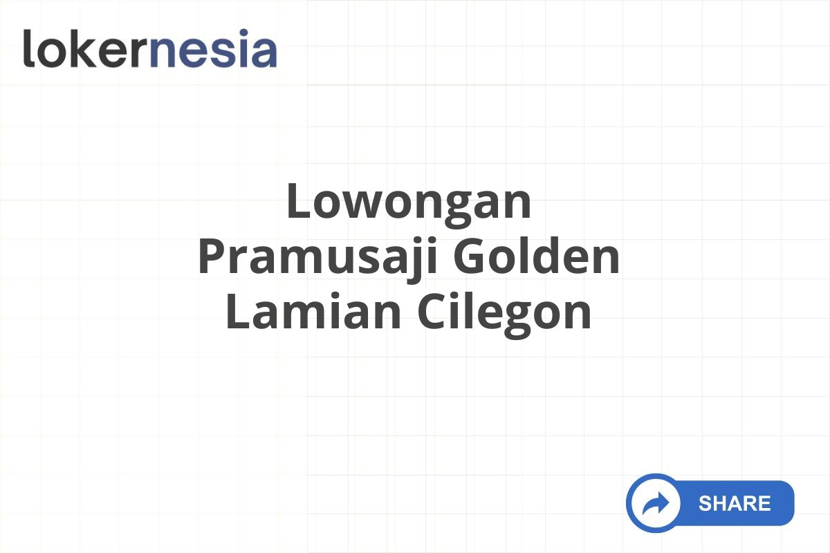 Lowongan Pramusaji Golden Lamian Cilegon