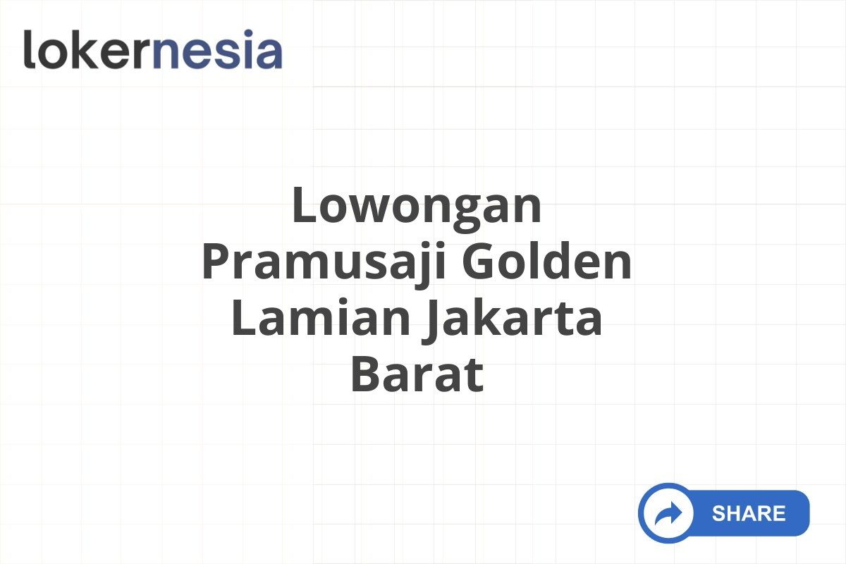 Lowongan Pramusaji Golden Lamian Jakarta Barat