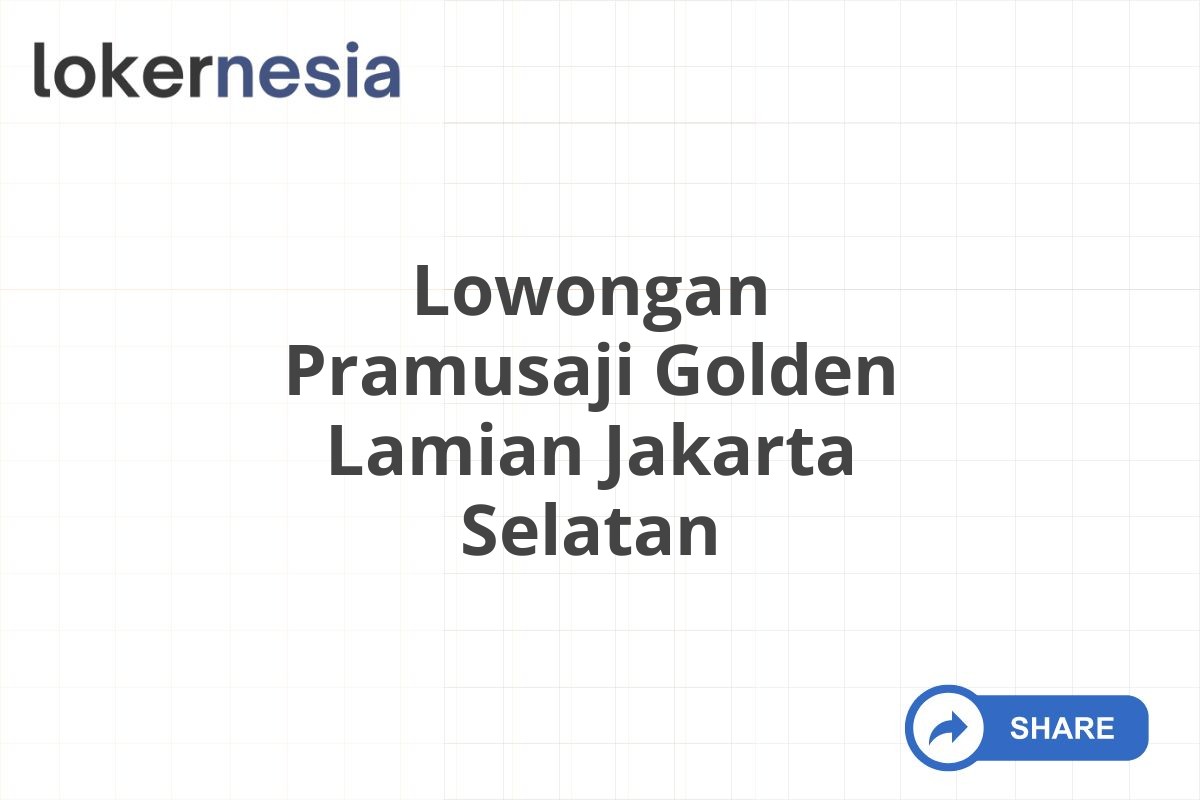 Lowongan Pramusaji Golden Lamian Jakarta Selatan