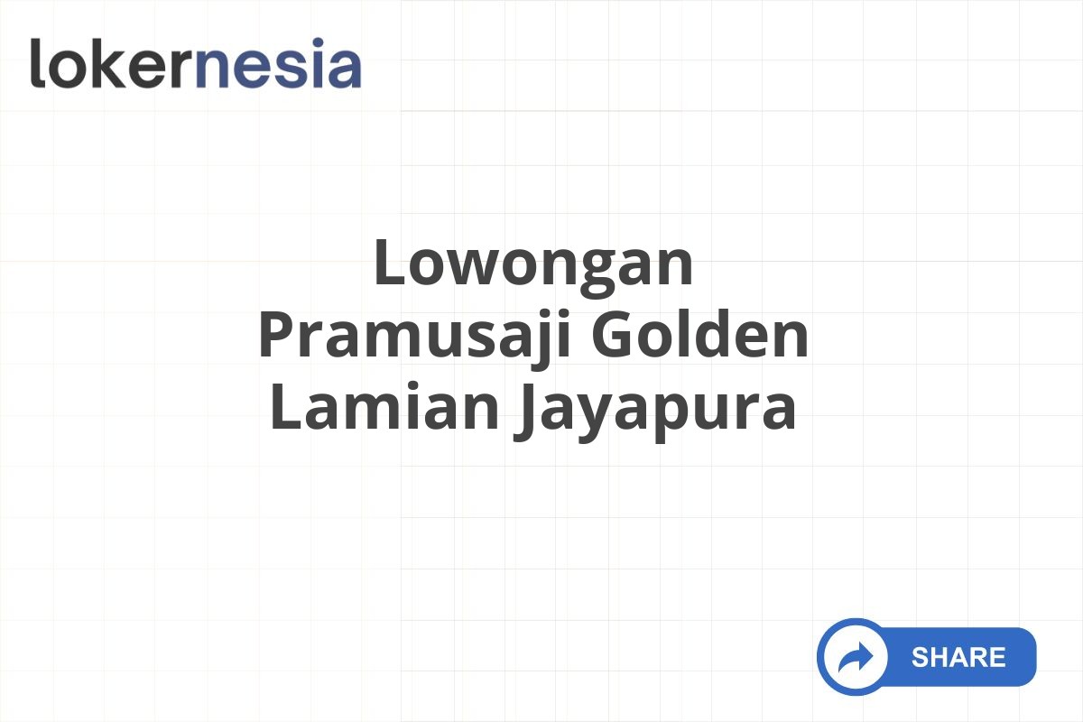 Lowongan Pramusaji Golden Lamian Jayapura