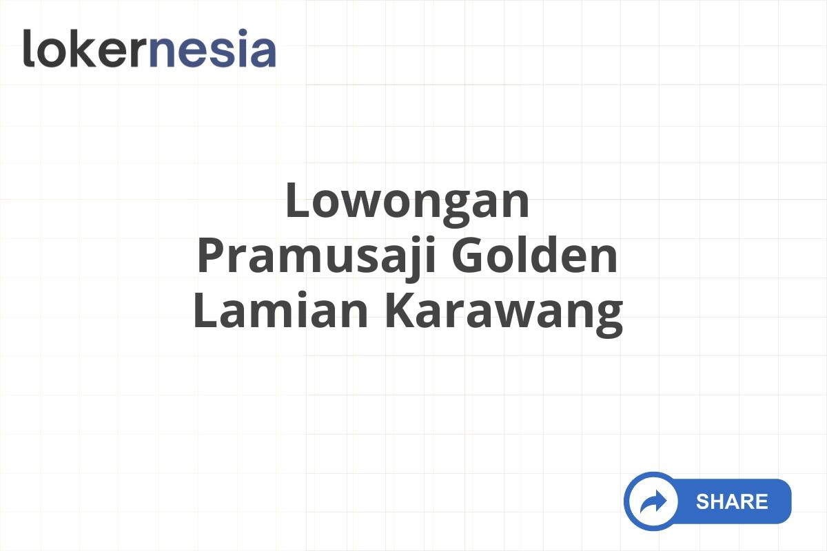 Lowongan Pramusaji Golden Lamian Karawang