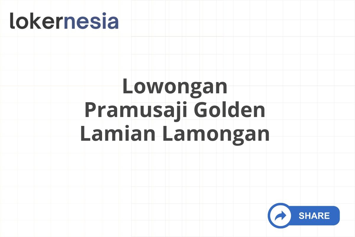 Lowongan Pramusaji Golden Lamian Lamongan