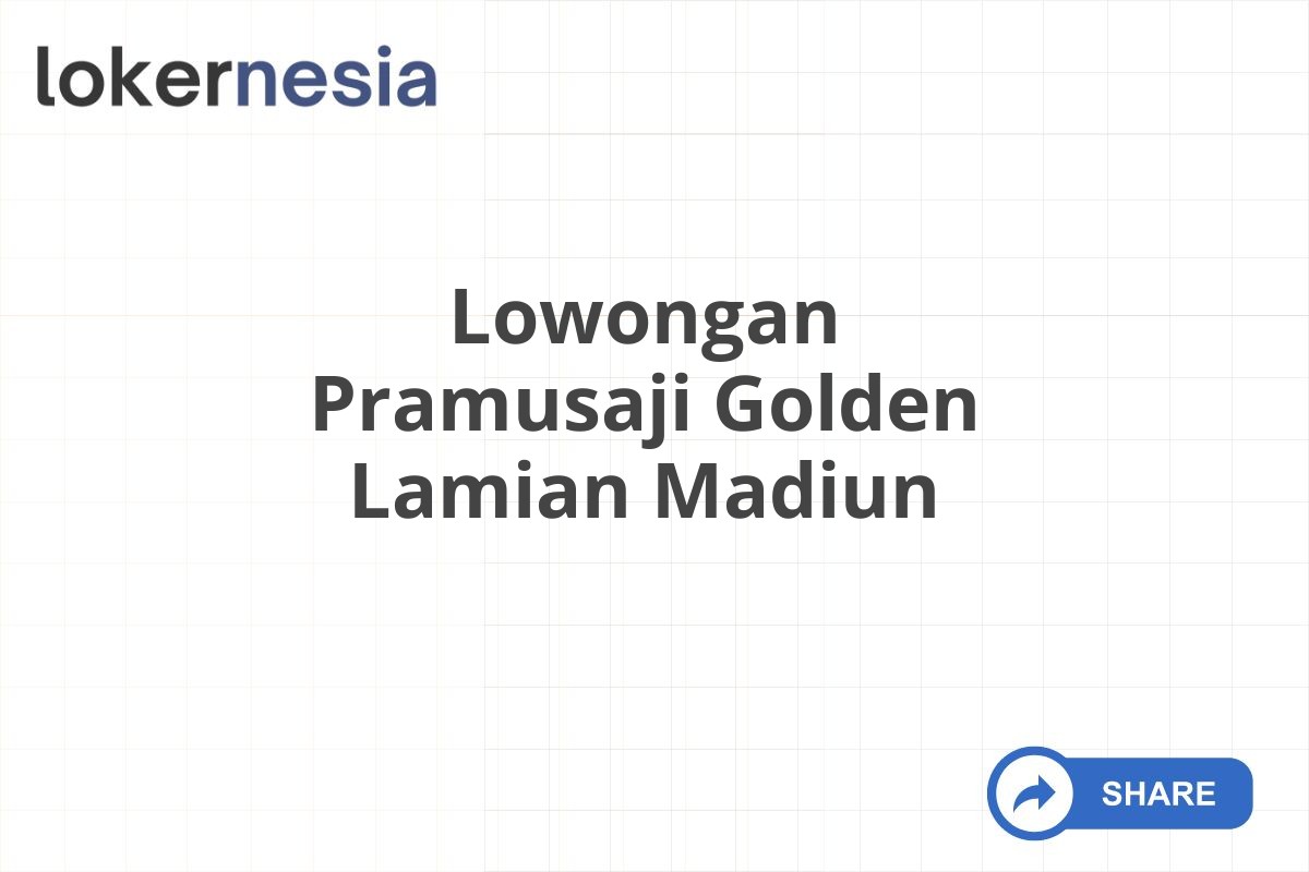 Lowongan Pramusaji Golden Lamian Madiun