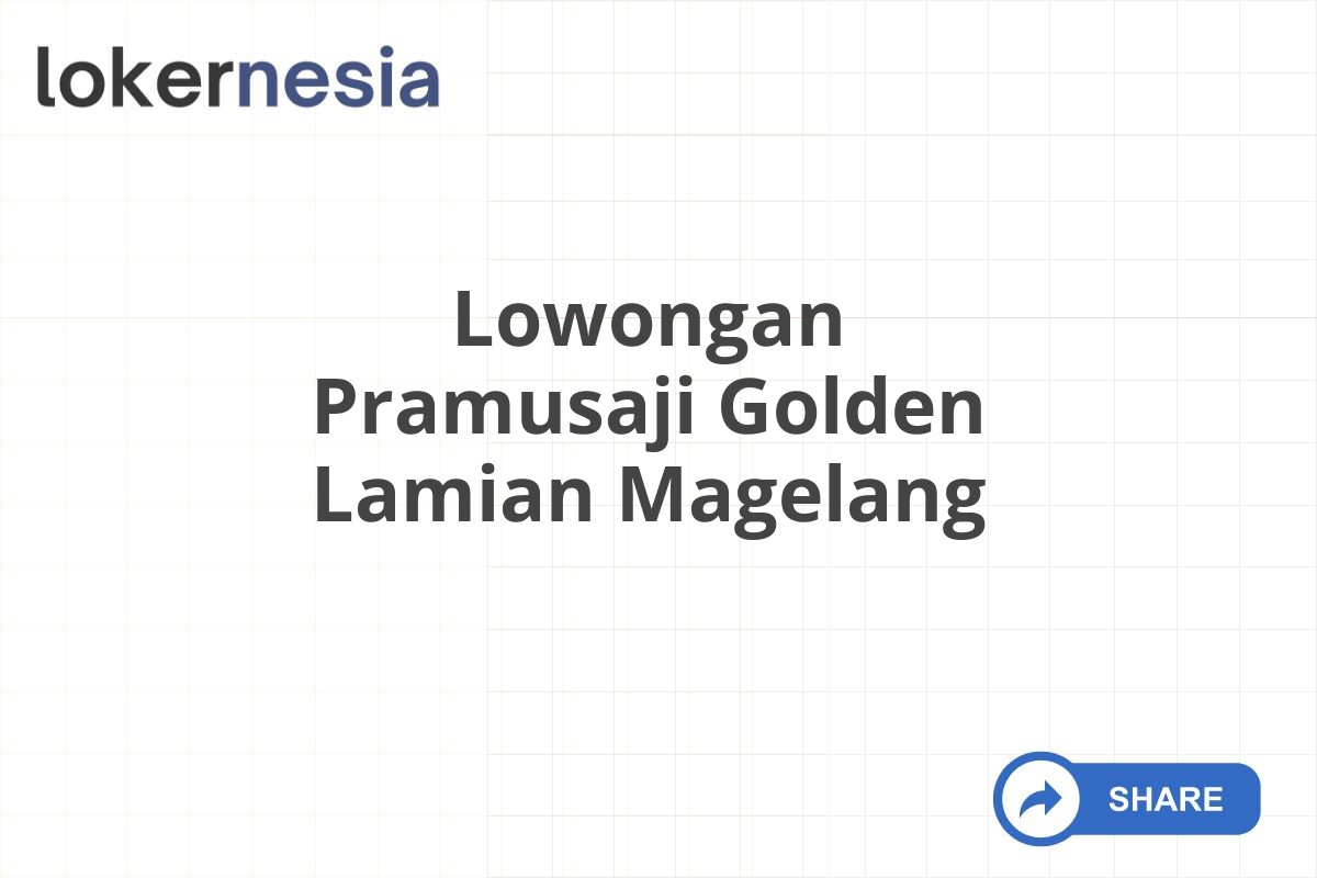 Lowongan Pramusaji Golden Lamian Magelang