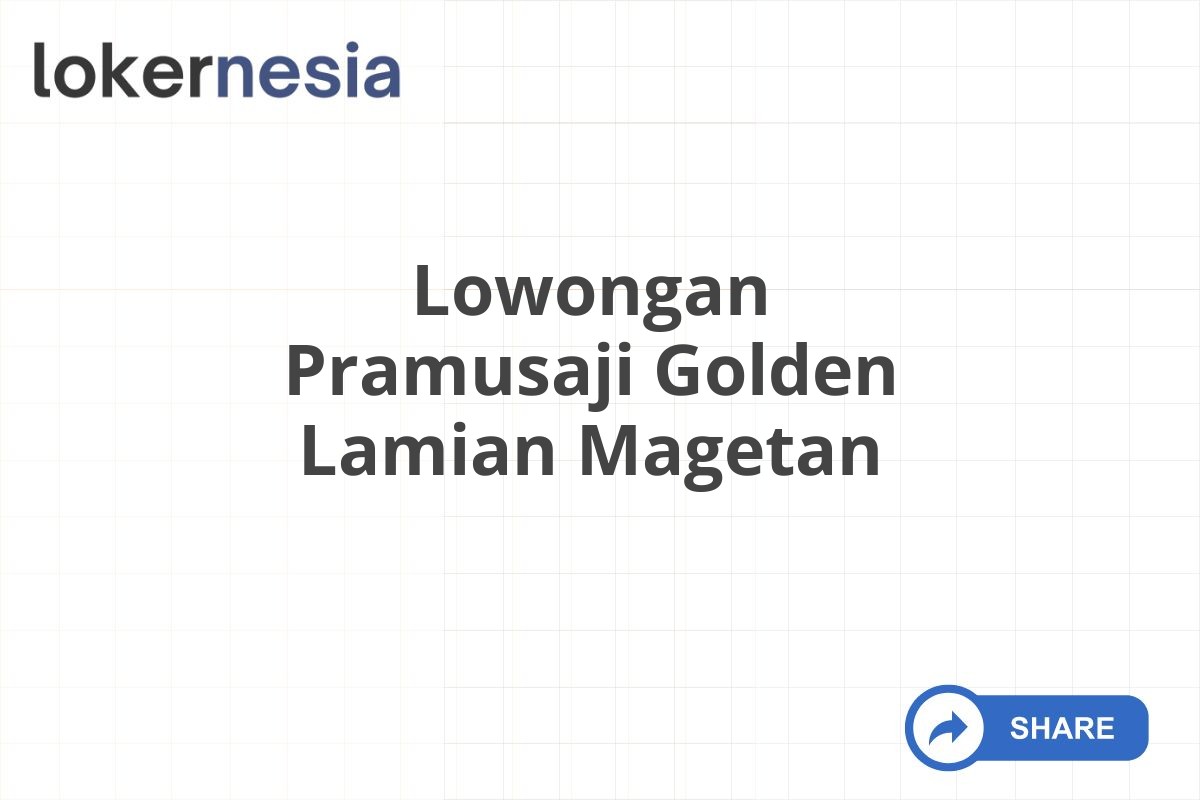 Lowongan Pramusaji Golden Lamian Magetan