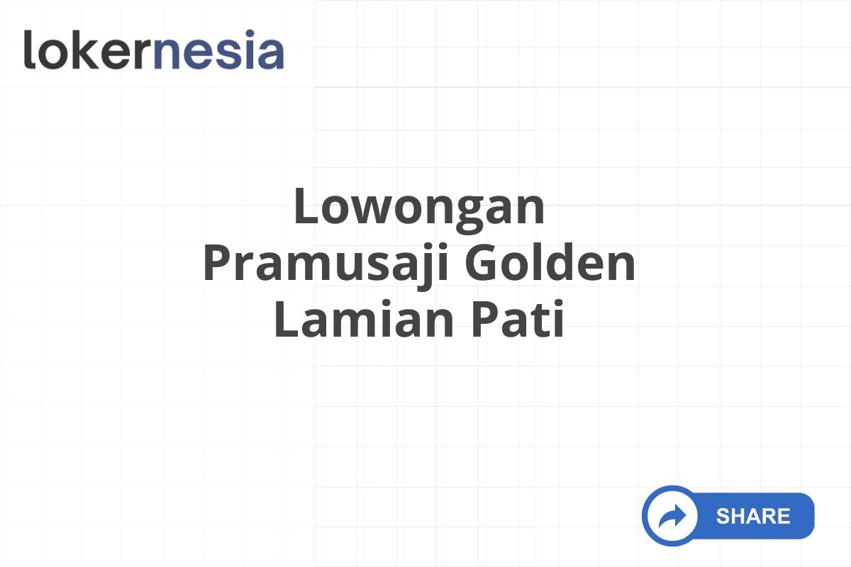 Lowongan Pramusaji Golden Lamian Pati