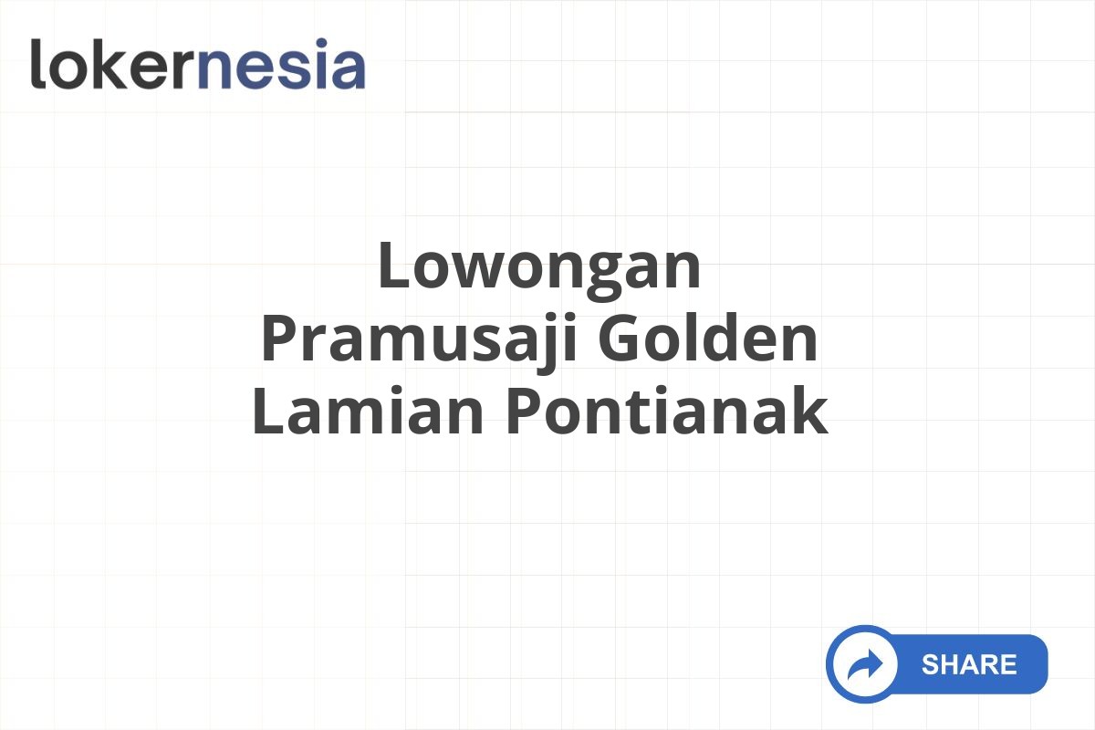 Lowongan Pramusaji Golden Lamian Pontianak