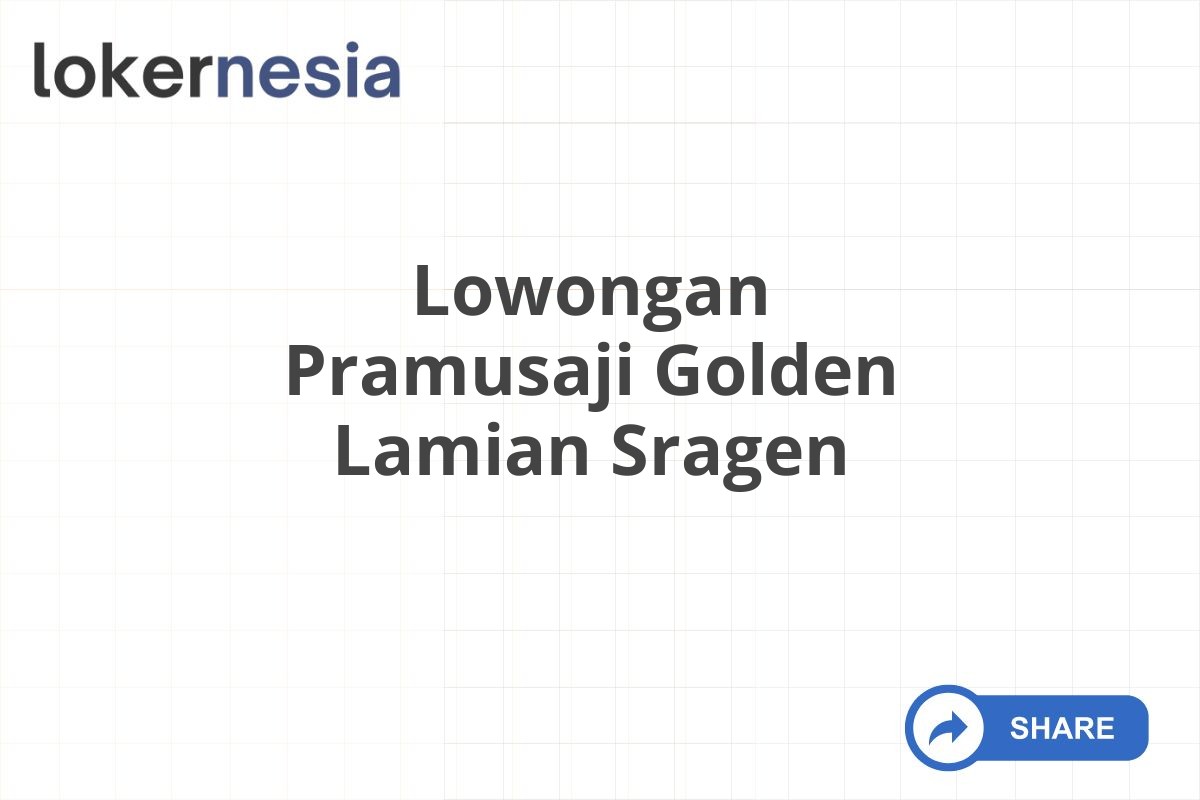 Lowongan Pramusaji Golden Lamian Sragen