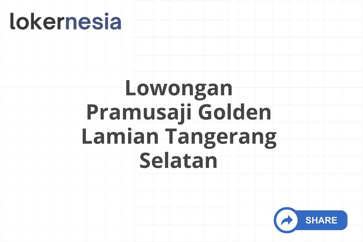 Lowongan Pramusaji Golden Lamian Tangerang Selatan