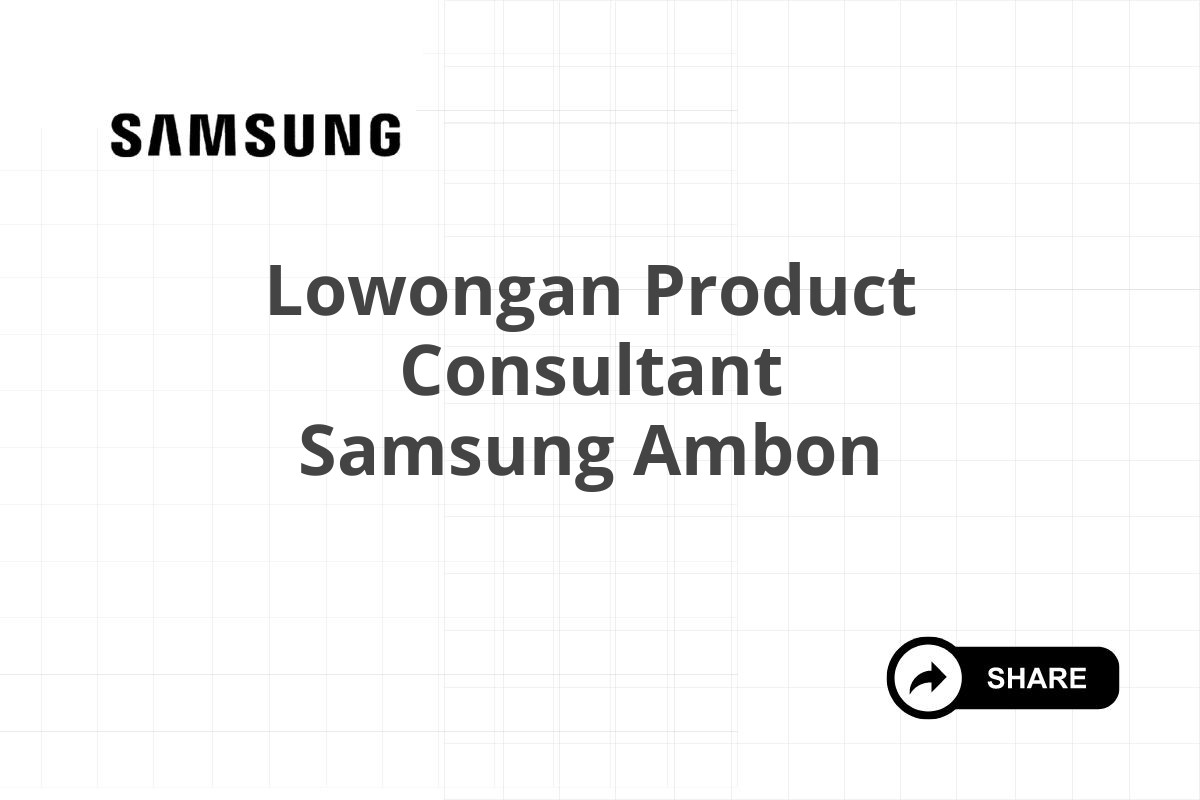 Lowongan Product Consultant Samsung Ambon