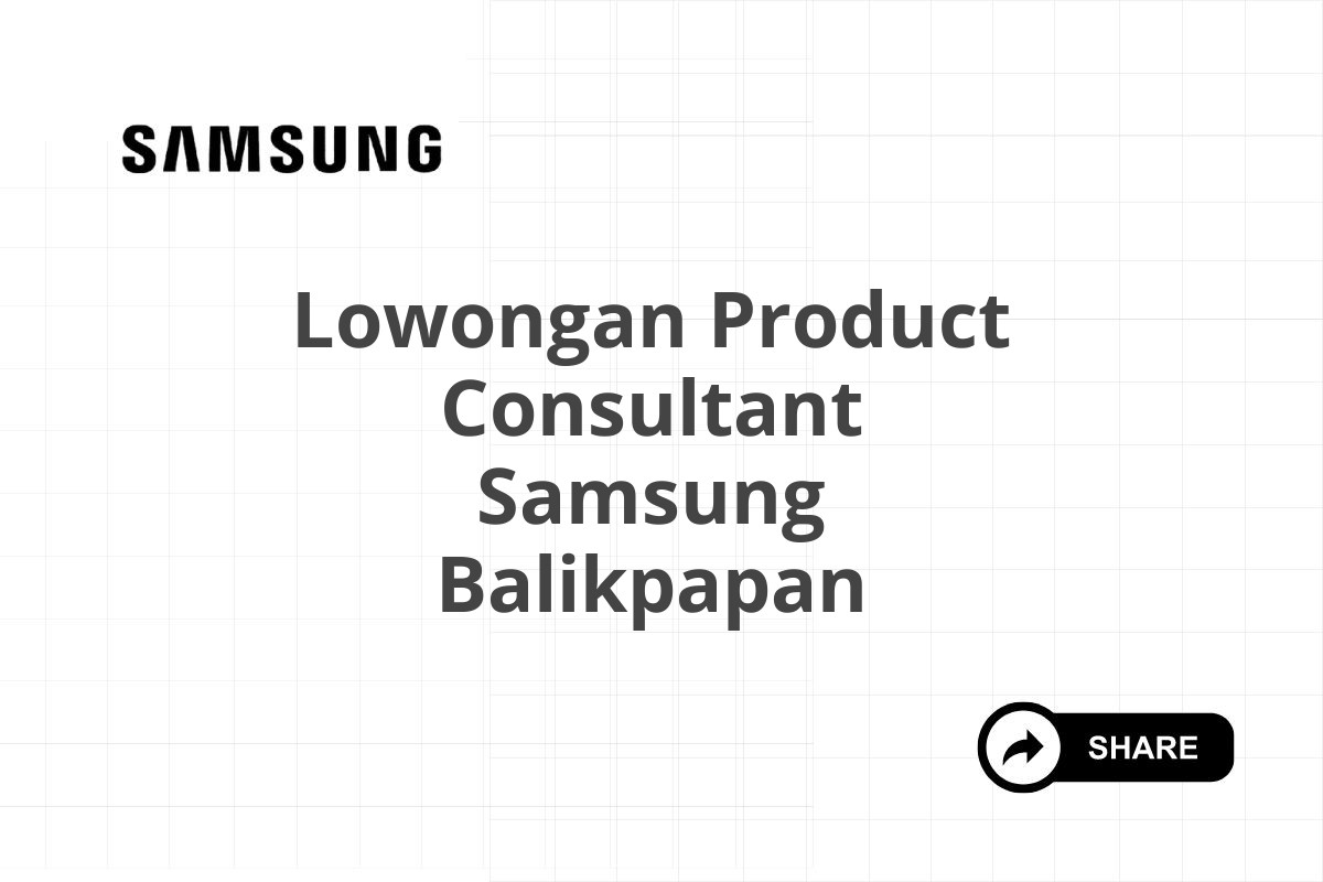 Lowongan Product Consultant Samsung Balikpapan