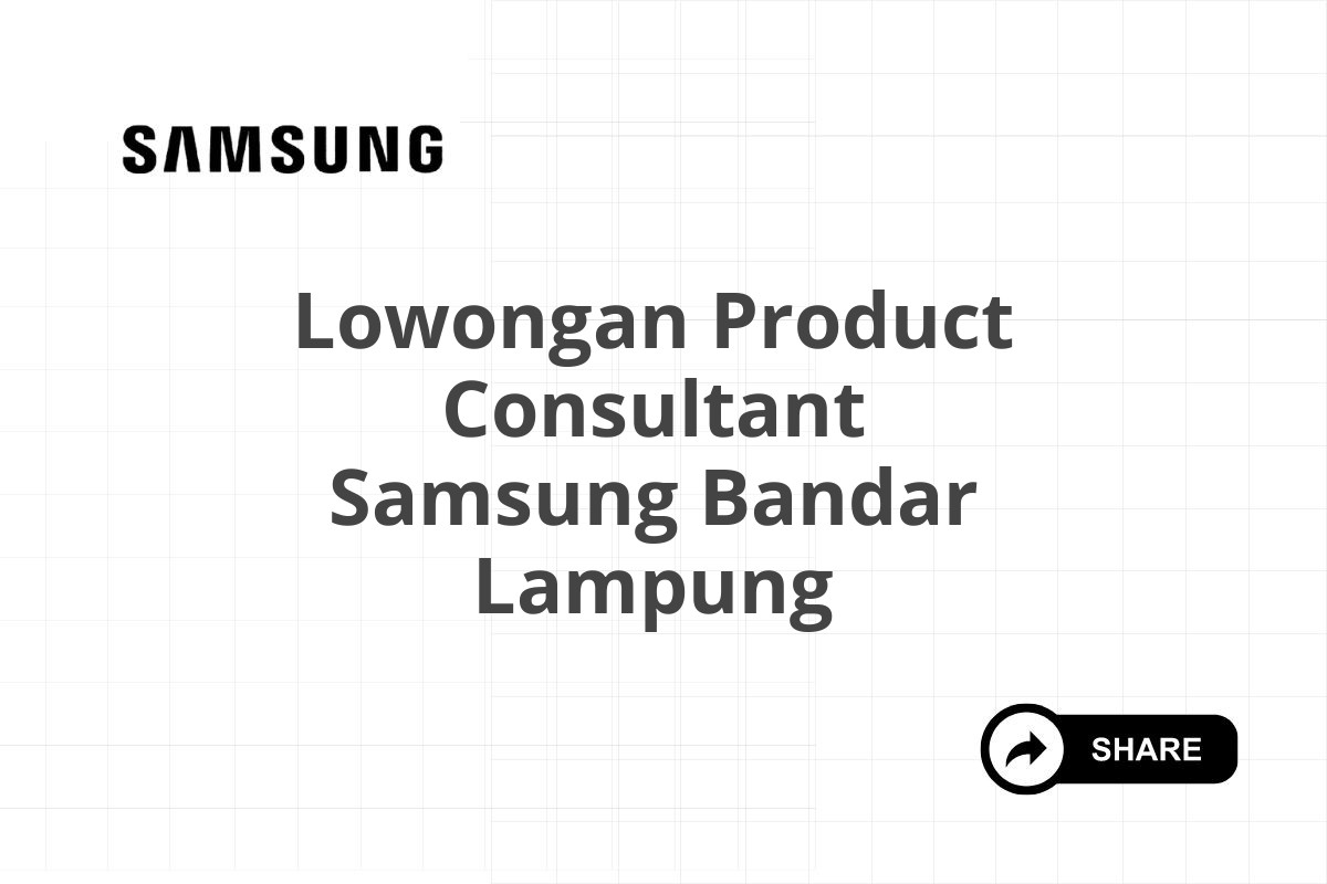 Lowongan Product Consultant Samsung Bandar Lampung