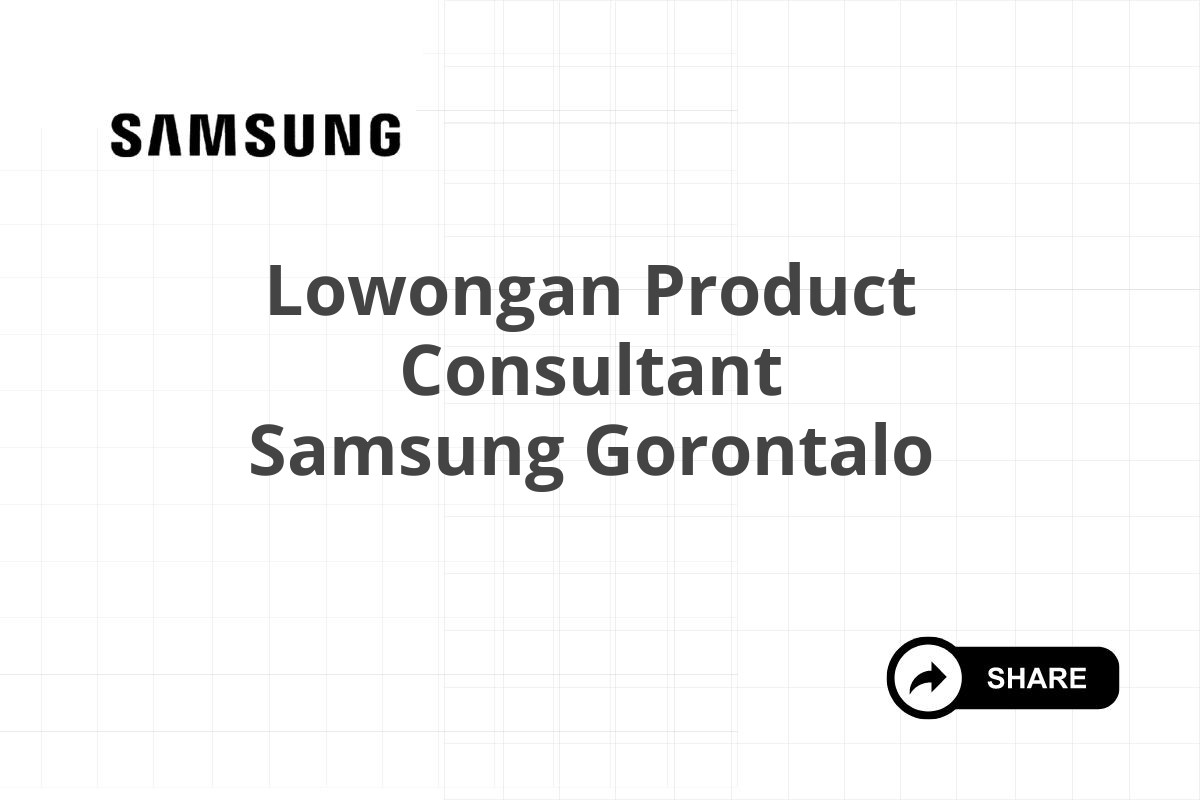 Lowongan Product Consultant Samsung Gorontalo