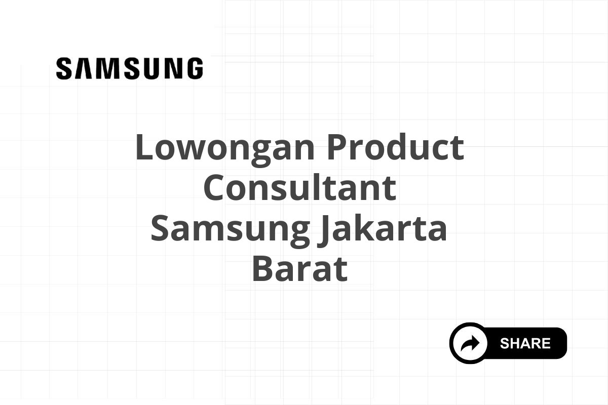 Lowongan Product Consultant Samsung Jakarta Barat