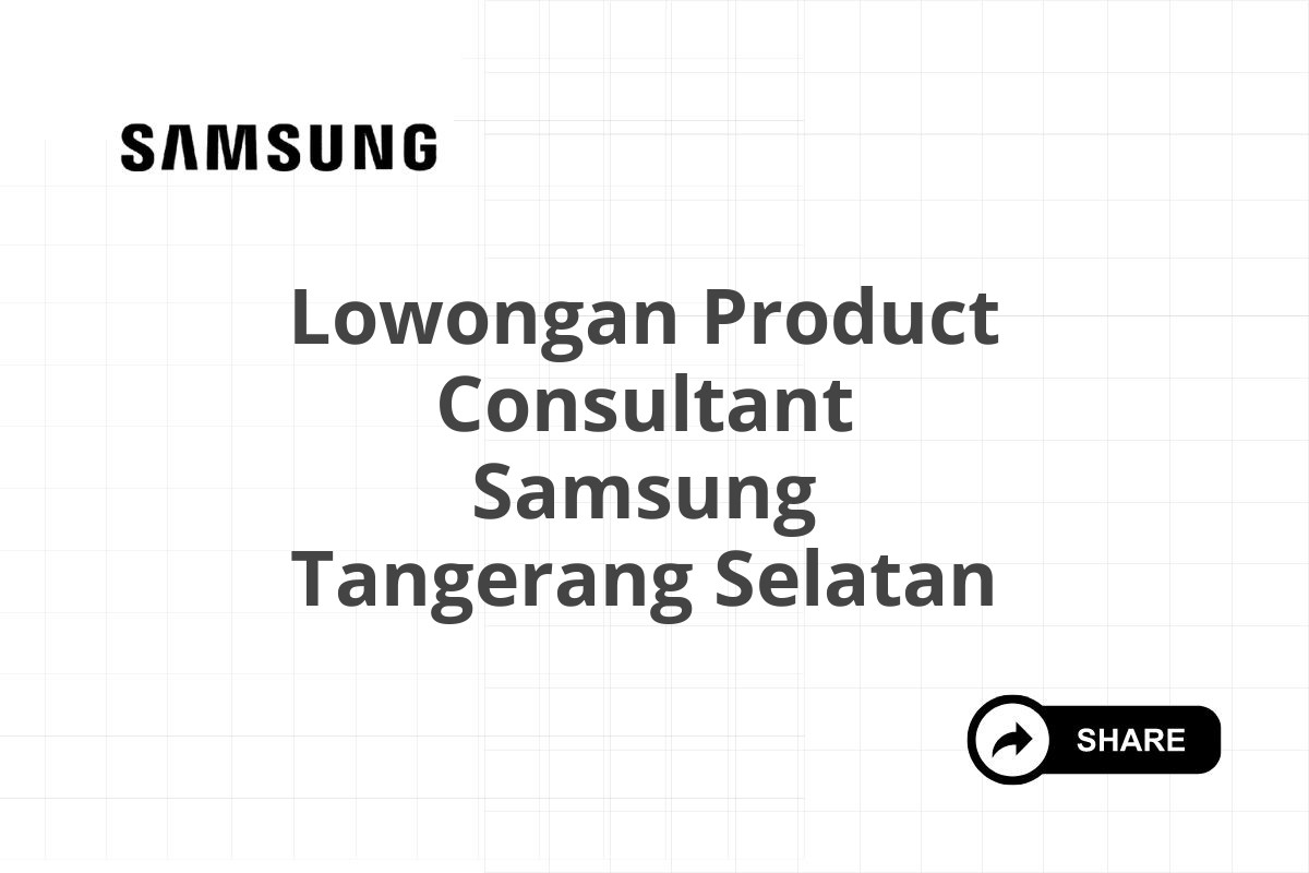 Lowongan Product Consultant Samsung Tangerang Selatan