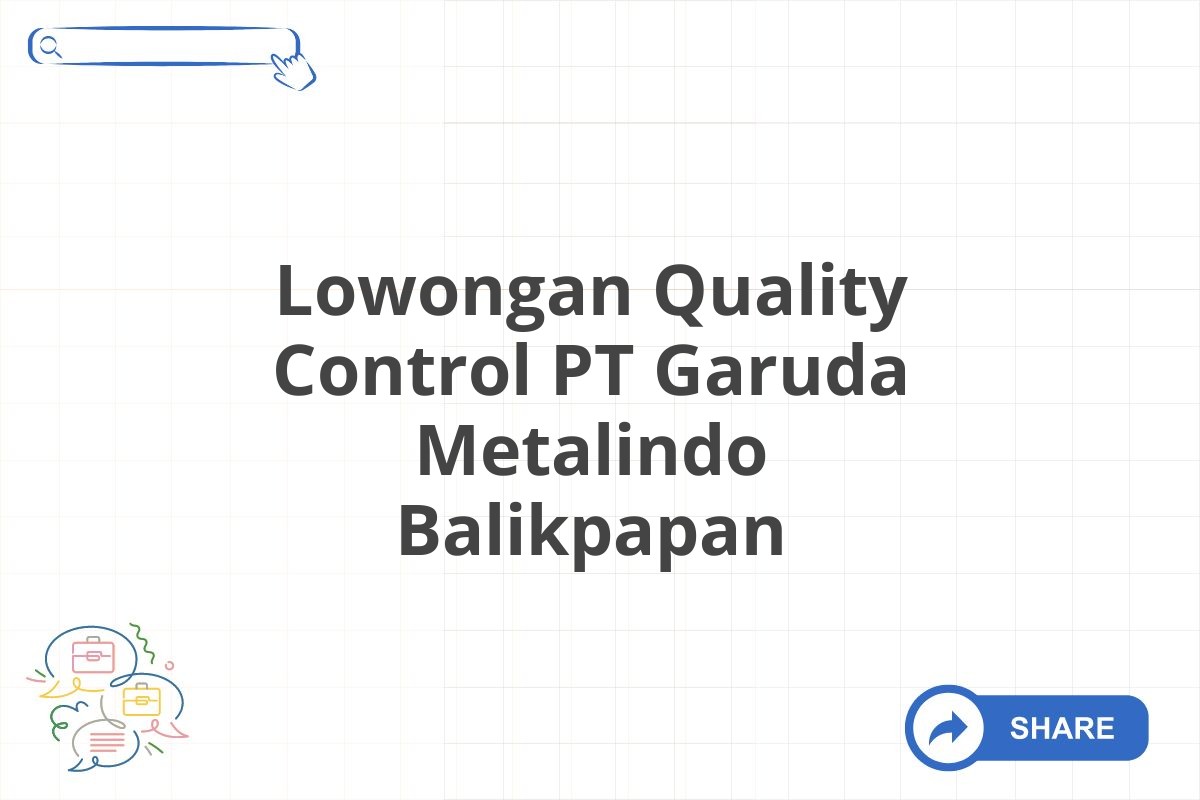 Lowongan Quality Control PT Garuda Metalindo Balikpapan